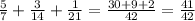 \frac{5}{7} + \frac{3}{14} + \frac{1}{21} = \frac{30 +9 + 2}{42} = \frac{41}{42}