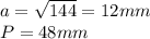 a=\sqrt{144} =12 mm\\P=48mm