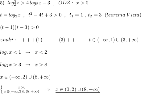 5)\; \; log_2^2x4\, log_2x-3\; \; ,\; \; ODZ:\; x0\\\\t=log_2x\; \; ,\; \; t^2-4t+30\; \; ,\; \; t_1=1\; ,\; t_2=3\; \; (teorema\; Vieta)\\\\(t-1)(t-3)0\\\\znaki:\; \; \; +++(1)---(3)+++\; \; \; \; \; t\in (-\infty ,1)\cup (3,+\infty )\\\\log_2x8\\\\x\in (-\infty ,2)\cup (8,+\infty )\\\\\left \{ {{x0} \atop {x\in (-\infty ,2)\cup (8,+\infty )}} \right.\; \; \Rightarrow \; \; \; \underline {x\in (0,2)\cup (8,+\infty )}