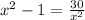 x^{2} -1=\frac{30}{x^{2} }