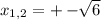 x_{1,2} = +- \sqrt[]{6}