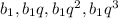 b_1, b_1q, b_1q^2, b_1q^3