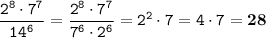 \displaystyle \tt \frac{2^8\cdot7^7}{14^6}=\frac{2^8\cdot7^7}{7^6\cdot2^6}=2^2\cdot7=4\cdot7=\bold{28}