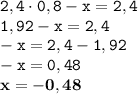 \displaystyle \tt 2,4\cdot0,8-x=2,4\\\displaystyle \tt 1,92-x=2,4\\\displaystyle \tt -x=2,4-1,92\\\displaystyle \tt -x=0,48\\\displaystyle \tt \bold{x=-0,48}