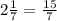 2\frac{1}{7} = \frac{15}{7}