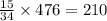 \frac{15}{34} \times 476 = 210