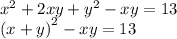 {x}^{2} + 2xy + {y}^{2} - xy = 13 \\ {(x + y)}^{2} - xy = 13