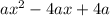 ax^2 - 4ax + 4a