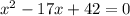 x^2 - 17x + 42 = 0