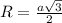 R = \frac{a\sqrt{3} }{2}