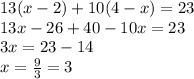 13 (x-2) + 10(4-x) = 23\\13x - 26 + 40 - 10x = 23\\3x = 23 - 14\\x = \frac{9}{3} = 3