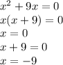 {x}^{2} + 9x = 0 \\ x(x + 9) = 0 \\ x = 0 \\ x + 9 = 0 \\ x = - 9