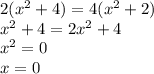 2( {x}^{2} + 4) = 4({x}^{2} + 2) \\ {x}^{2} + 4 = 2 {x}^{2} + 4 \\ {x}^{2} = 0 \\ x = 0