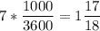 7 * \dfrac{1000}{3600} = 1\dfrac{17}{18}