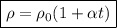 \boxed {\rho = \rho_{0} (1 + \alpha t)}