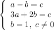 \left\{\begin{array}{ccc}a - b = c \ \ \ \ \\3a + 2b = c \ \\b = 1, \ c \neq 0 \end{array}\right