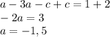 a - 3a - c + c = 1 + 2\\-2a = 3\\a = -1,5