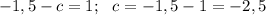 -1,5 - c = 1; \ \ c = -1,5 - 1 = -2,5