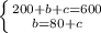 \left \{ {{200 + b + c = 600} \atop {b = 80 + c}} \right.