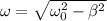 \omega = \sqrt{\omega_0^2 - \beta^2}