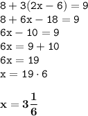 \displaystyle \tt 8+3(2x-6)=9\\\displaystyle \tt 8+6x-18=9\\\displaystyle \tt 6x-10=9\\\displaystyle \tt 6x=9+10\\\displaystyle \tt 6x=19\\\displaystyle \tt x=19\cdot6\\\\ \displaystyle \tt \bold{x=3\frac{1}{6}}