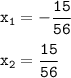 \displaystyle \tt x_1=-\frac{15}{56}\\\\\displaystyle \tt x_2=\frac{15}{56}