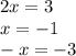 2x = 3 \\ x = - 1 \\ - x = - 3