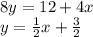 8y = 12 + 4x \\ y = \frac{1}{2} x + \frac{3}{2}