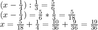 (x-\frac{1}{4} ):\frac{1}{3} =\frac{5}{6} \\(x-\frac{1}{4} )=\frac{5}{6} *\frac{1}{3} =\frac{5}{18} \\x=\frac{5}{18} +\frac{1}{4} =\frac{10}{36} +\frac{9}{36} =\frac{19}{36}