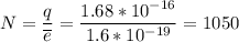 N = \dfrac{q}{\overline{e}} = \dfrac{1.68*10^{-16}}{1.6* 10 ^{-19}} = 1050