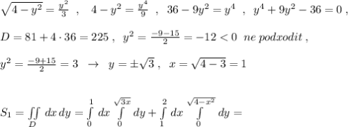 \sqrt{4-y^2}=\frac{y^2}{3}\; \; ,\; \; \; 4-y^2=\frac{y^4}{9}\; \; ,\; \; 36-9y^2=y^4\; \; ,\; \; y^4+9y^2-36=0\; ,\\\\D=81+4\cdot 36=225\; ,\; \; y^2=\frac{-9-15}{2}=-12