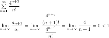 \sum\limits_{n=1}^\infty\dfrac{4^{n+2}}{n!}\\ \lim\limits_{n\to\infty}\dfrac{a_{n+1}}{a_n}=\lim\limits_{n\to\infty}\dfrac{\dfrac{4^{n+3}}{(n+1)!}}{\dfrac{4^{n+2}}{n!}}=\lim\limits_{n\to\infty}\dfrac{4}{n+1}=0