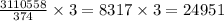 \frac{3110558}{374} \times 3 = 8317 \times 3 = 24951