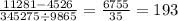 \frac{11281 - 4526}{345275 \div 9865} = \frac{6755}{35} = 193