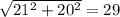 \sqrt{21^2+20^2}= 29