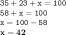 \displaystyle \tt 35+23+x=100\\\displaystyle \tt 58+x=100\\\displaystyle \tt x=100-58\\\displaystyle \tt \bold{x=42}