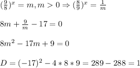 (\frac{9}{8})^{x}=m,m0\Rightarrow (\frac{8}{9})^{x}=\frac{1}{m}\\\\8m+\frac{9}{m}-17=0\\\\8m^{2} -17m+9=0\\\\D=(-17)^{2} -4*8*9=289-288=1