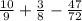 \frac{10}{9} + \frac{3}{8} - \frac{47}{72}