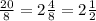 \frac{20}{8} = 2 \frac{4}{8} = 2 \frac{1}{2}