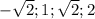 -\sqrt{2};1;\sqrt{2};2