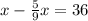 x-\frac{5}{9} x=36