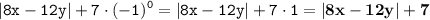 \displaystyle \tt |8x-12y|+7\cdot(-1)^0=|8x-12y|+7\cdot1=\bold{|8x-12y|+7}