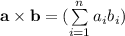 \textbf{a}\times\textbf{b}=(\sum\limits_{i=1}^{n}a_{i}b_{i})