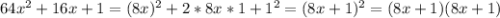 64x^2+16x+1=(8x)^2+2*8x*1+1^2=(8x+1)^2=(8x+1)(8x+1)