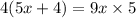 4(5x + 4) = 9x \times 5