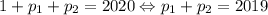 1+p_{1}+p_{2}=2020\Leftrightarrow p_{1}+p_{2}=2019