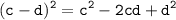 \displaystyle \tt (c-d)^2=c^2-2cd+d^2