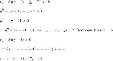 (y-5)(y+2)-(y-7)18\\\\y^2-3y-10-y+718\\\\y^2-4y-210\\\\\star \; \; y^2-4y-21=0\; \; \to \; \; \; y_1=-3\; ,\; y_2=7\; \; (teorema\; Vieta)\; \; \; \Rightarrow \\\\(y+3)(y-7)0\\\\znaki:\; \; \; +++(-3)---(7)+++\\\\x\in (-\infty ,-3)\cup (7,+\infty )