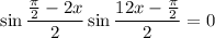 \sin\dfrac{\frac{\pi}{2}-2x}{2}\sin\dfrac{12x-\frac{\pi}{2}}{2}=0