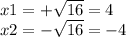 x1=+\sqrt{16}=4 \\x2=-\sqrt{16}=-4